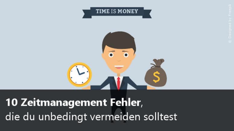 10 Zeitmanagement Fehler, die du unbedingt vermeiden solltest