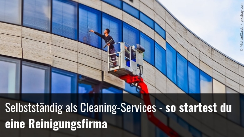 Selbstständig als Cleaning-Services - so startest du eine Reinigungsfirma