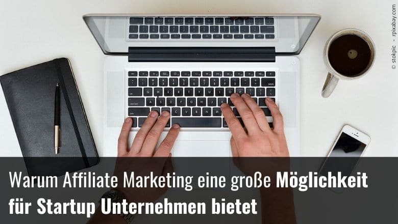 Warum Affiliate Marketing Eine MГ¶glichkeit FГјr Startup Unternehmen Bietet